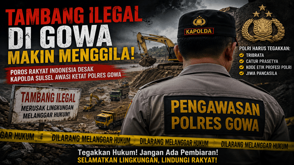 Tambang Liar Kian Brutal, Poros Rakyat Indonesia Minta Kapolda Bersihkan Gowa